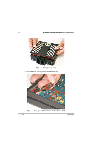 Page 100June 11, 20036881096C73-O
8-14Disassembly/Reassembly Procedures: Replacement Procedures
Figure 8-13.  Removing the Top Cover
12. Disconnect the rear accessory jack’s flex from the main board.
Figure 8-14.  Removing the J2 Rear Accessory Flex from the Main Board 