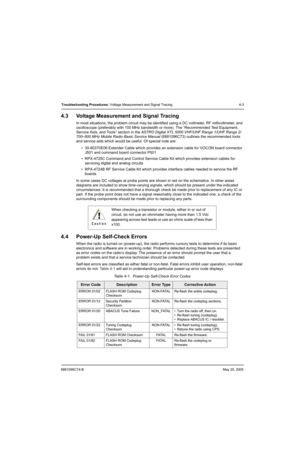 Page 1476881096C74-BMay 25, 2005
Troubleshooting Procedures: Voltage Measurement and Signal Tracing 4-3
4.3 Voltage Measurement and Signal Tracing
In most situations, the problem circuit may be identified using a DC voltmeter, RF millivoltmeter, and 
oscilloscope (preferably with 100 MHz bandwidth or more). The “Recommended Test Equipment, 
Service Aids, and Tools” section in the ASTRO Digital XTL 5000 VHF/UHF Range 1/UHF Range 2/
700–800 MHz Mobile Radio Basic Service Manual (6881096C73) outlines the...