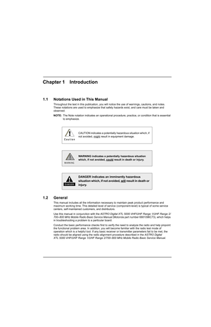 Page 51Chapter 1 Introduction
1.1 Notations Used in This Manual
Throughout the text in this publication, you will notice the use of warnings, cautions, and notes. 
These notations are used to emphasize that safety hazards exist, and care must be taken and 
observed.
NOTE:The Note notation indicates an operational procedure, practice, or condition that is essential 
to emphasize.
1.2 General
This manual includes all the information necessary to maintain peak product performance and 
maximum working time. This...