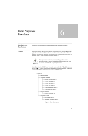 Page 3719
Radio Alignment
Procedures
6
Introduction to 
This SectionThis section describes both receiver and transmitter radio alignment procedures.
GeneralA personal computer (PC) and tuner software are required to align the radio. Refer to the 
applicable manual for installation and setup procedures for the software. To perform the 
alignment procedures, the radio must be connected to the PC and to a universal test set as 
shown in  Figure 4. Radio Alignment Test Setup on page 11.
Select Tuner from the START...