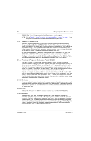 Page 53November 16, 20066881094C31-E
3-14Theory of Operation: Transceiver Board
700–800 MHz: Three VCOs generate the first LO and transmit-injection signals.
NOTE:Refer to Table 8-1, “List of Transceiver Schematics and Board Overlays,” on page 8-1 for a 
listing of FGU-related schematics that will aid in the following discussion.
3.1.4.1  Reference Oscillator Y200
The radios frequency stability and accuracy derive from the Voltage-Controlled Temperature-
Compensated Crystal Oscillator (VCTCXO), Y200. This 16.8...