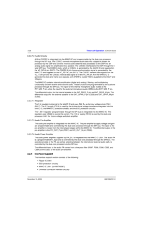 Page 67November 16, 20066881094C31-E
3-28Theory of Operation: VOCON Board
3.2.3.7.3  Audio Circuitry
A16-bit CODEC is integrated into the MAKO IC and programmable by the dual-core processor 
through the SPI bus. The CODEC converts microphone audio data into a digital bit stream for 
processor by the DSP and converts receive audio data that was processed by the DSP into an 
analog audio signal for amplification to a speaker. The CODEC interfaces to the DSP through the 4- 
wire SAP bus. The CODEC clock, which is...