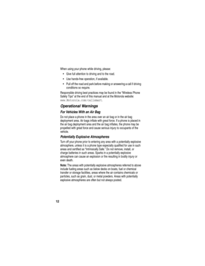 Page 1412
When using your phone while driving, please:
Give full attention to driving and to the road.
Use hands-free operation, if available.
Pull off the road and park before making or answering a call if driving 
conditions so require.
Responsible driving best practices may be found in the “Wireless Phone 
Safety Tips” at the end of this manual and at the Motorola website: 
www.Motorola.com/callsmart.
Operational Warnings
For Vehicles With an Air Bag
Do not place a phone in the area over an air bag or in...