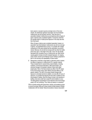 Page 139137
brain cancer) or acoustic neuroma (a benign tumor of the nerve 
sheath). No statistically significant association was found between 
mobile phone use and acoustic neuroma. There was also no 
association between mobile phone use and gliomas when all types of 
types of gliomas were considered together. It should be noted that 
the average length of mobile phone exposure in this study was less 
than three years.
When 20 types of glioma were considered separately, however, an 
association was found...