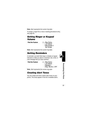 Page 7977
Personalizing Your Phone
Note: Alert represents the current ring style.
To assign a ringer ID to a new or existing phonebook entry, 
see page 69.
Setting Ringer or Keypad 
Vo l um e
Note: Alert represents the current ring style.
Setting Reminders
A reminder is an alert that rings or vibrates at regular 
intervals to notify you about a voicemail, text, email, or 
chat message that you have received.
Note: Alert represents the current ring style.
Creating Alert Tones
You can create and store custom...