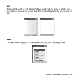 Page 133Internet, Entertainment, and More -133
New
Clicking onNewsoft key will display the blank screen with theMenuto add the con-
tents, which is shown in the second slide. TheSendsoft key helps the user to send the
MM.
Insert
The Insert option helps you to insert the Pictures, Text, and Audio to your MM. 