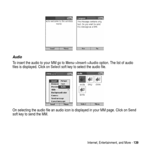 Page 139Internet, Entertainment, and More -139
Audio
To insert the audio to your MM go toMenu->Insert->Audiooption. The list of audio
files is displayed. Click onSelectsoft key to select the audio file.
On selecting the audio file an audio icon is displayed in your MM page. Click onSend
soft key to send the MM. 