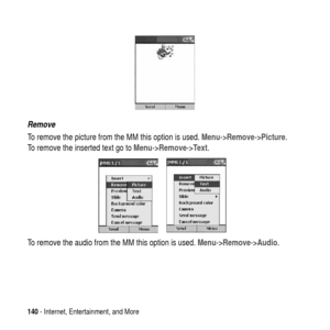Page 140140- Internet, Entertainment, and More
Remove
To remove the picture from the MM this option is used.Menu->Remove->Picture.
To remove the inserted text go toMenu->Remove->Te x t.
To remove the audio from the MM this option is used.Menu->Remove->Audio. 