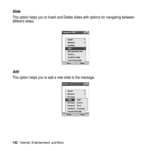 Page 142142- Internet, Entertainment, and More
Slide
This option helps you to Insert and Delete slides with options for navigating between
different slides.
Add
This option helps you to add a new slide to the message. 