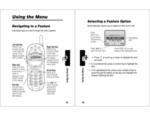 Page 1935Using the Menu
Using the MenuNavigating to a FeatureUse these keys to move through the menu system:
)	*
(	


1

/
+&

Menu KeyEnter the menu 
system, or open
a sub-menu,
when
M
appears in the
bottom center
of the display.
Right Soft KeyPerform the
function shown
in the lower
right corner of
the display
(usually


the highlighted
menu item).
Left Soft KeyPerform the
function shown
in the lower left 
corner of the
display (usually+&
 or 


).
Scroll KeysScroll up or...