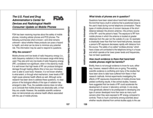 Page 80157Additional Health and Safety Information
The U.S. Food and Drug 
Administrations Center for 
Devices and Radiological HealthConsumer Update on Mobile PhonesAdditional Health and Safety InformationFDA has been receiving inquiries about the safety of mobile 
phones, including cellular phones and PCS phones. The 
following summarizes what is known—and what remains 
unknown—about whether these products can pose a hazard 
to health, and what can be done to minimize any potential 
risk. This information may...