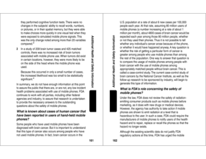 Page 82161Additional Health and Safety Information
they performed cognitive function tests. There were no 
changes in the subjects ability to recall words, numbers, 
or pictures, or in their spatial memor y, but they were able 
to make choices more quickly in one visual test when they 
were exposed to simulated mobile phone signals. This 
was the only change noted among more than 20 variables 
compared.
3
2
In a study of 209 brain tumor cases and 425 matched 
controls, there was no increased risk of brain...