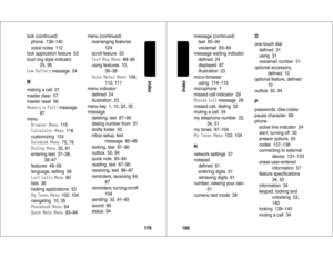 Page 91179Index
lock (continued)
phone  139–140
voice notes  112
lock application feature  53
loud ring style indicator  
25, 95
$	%
 message  24
Mmaking a call  21
master clear  57
master reset  56
%	)	