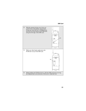 Page 2921
SIM Card
2With the antenna facing away from you 
and the back of the phone exposed and 
facing up, insert the tip of a ballpoint pen 
into the slot at the bottom of the SIM card, 
along the left edge of the SIM card. 
3With your other hand, gently press the 
PUSH tab on top of the SIM card.  
4While holding the PUSH tab down, slide the SIM card up by moving 
the ballpoint pen in the direction of the arrow within the slot. 
slot
tab 