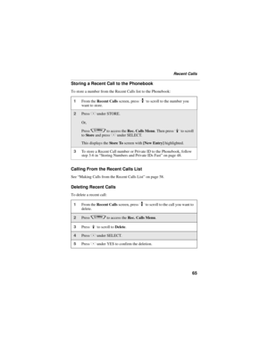 Page 7365
Recent Calls
Storing a Recent Call to the Phonebook
To store a number from the Recent Calls list to the Phonebook:
Calling From the Recent Calls List
See “Making Calls from the Recent Calls List” on page 58.
Deleting Recent Calls
To delete a recent call:
1From the Recent Calls screen, press S to scroll to the number you 
want to store.
2Press C under STORE.
Or,
Press 
q to access the Rec. Calls Menu. Then press R to scroll 
to Store and press C under SELECT.
This displays the Sto re To screen with...