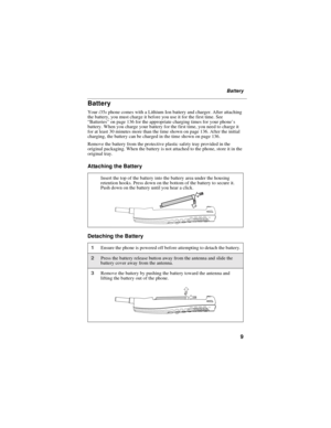 Page 179
Battery
Battery
Youri35sphone comes with a Lithium Ion battery and charger. After attaching
the battery, you must charge it before you use it for the first time. See
“Batteries” on page 136 for the appropriate charging times for your phone’s
battery. When you charge your battery for the first time, you need to charge it
for at least 30 minutes more than the time shown on page 136. After the initial
charging, the battery can be charged in the time shown on page 136.
Remove the battery from the...