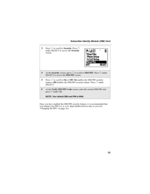 Page 2315
Subscriber Identity Module (SIM) Card
Once you have enabled the SIM PIN security feature, it is recommended that
you change your PIN to a 4- to 8- digit number known only to you (see
“Changing the PIN”on page 16).
3PressRto scroll toSecurity.PressCunder SELECT to access theSecurity
screen.
4At theSecurityscreen, pressRto scroll toSIM PIN.PressCunder
SELECT to access theSIM PINscreen.
5PressRto scroll toOnorOff.Onenables the SIM PIN security
feature;Offdisables the SIM PIN security feature. Press...