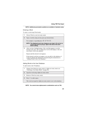 Page 3931
Using T9®Text Input
NOTE: Additional punctuation symbols are available in Symbols mode.
EnteringaWord
To enter a word using Word mode:
Adding Words to the User Database
To add words to the T9 database:
NOTE: You cannot store alphanumeric combinations such as Y2K.
1Choose Word as your text entry mode.
2Type a word by using one key press per desired letter.
For example, to typetestpress
8378.
NOTE: The displayed word may change as you type it. Do not try to
correct the word as you go. Type to the end of...