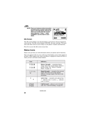 Page 4234
nextel.com NOTE: There are instances where truncation
of words occur in some of the menu
items on thei35sphone, that do not
allow you to fully view the current
menu selection. Press
Cund er
CHANGE to see the field in more
detail.
Idle Screen
The idle screen displays any time the phone is powered on, but not engaged in
some activity. The idle screen displays NEXTEL, the time, and date. You must
start at the idle screen to access many of your phone’sfeaturesandfunctions.
Press
rto access the idle screen...
