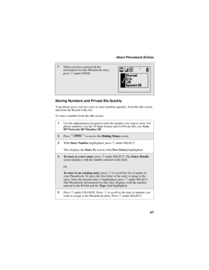 Page 5547
About Phonebook Entries
Storing Numbers and Private IDs Quickly
Your phone gives you two ways to store numbers quickly: from the idle screen
and from the Recent Calls list.
To store a number from the idle screen:
7When you have entered all the
information for this Phonebook entry,
press
Cunder DONE.
1Use the alphanumeric keypad to enter the number you want to store. For
phone numbers, use the 10-digit format and for Private IDs, useArea
ID*Network ID*Member ID.
2Pressqto access theDialing Menuscreen....