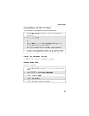 Page 7163
Recent Calls
Storing a Recent Call to the Phonebook
To store a number from the Recent Calls list to the Phonebook:
Calling From the Recent Calls List
See“Making Calls from the Recent Calls List”on page 56.
Deleting Recent Calls
To delete a recent call:
1From theRecent Callsscreen, pressSto scroll to the number you
want to store.
2PressCunder STORE.
Or,
Press
qto access theRec. Calls Menu.ThenpressRto
scroll toSto reand pressCunder SELECT.
This displays theSt ore Toscreen with[New Entry]highlighted....