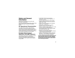 Page 115 107
Safety and General 
InformationIMPORTANT INFORMATION ON SAFE AND 
EFFICIENT OPERATION. 
READ THIS INFORMATION BEFORE USING YOUR 
INTEGRATED MULTI-SERVICE PORTABLE 
RADIO.RF Operational CharacteristicsYour radio product contains a radio frequency 
transmitter to convey the information you wish to 
send as well as occasional automatic signals used to 
sustain connection to the wireless network, and a 
receiver which enables you to receive communication 
and connection information from the...