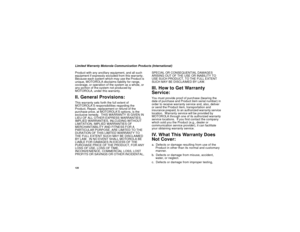 Page 128120Limited Warranty Motorola Communication Products (International)
Product with any ancillary equipment, and all such 
equipment if expressly excluded from this warranty.  
Because each system which may use the Product is 
unique, MOTOROLA disclaims liability for range, 
coverage, or operation of the system as a whole, or 
any portion of the system not produced by 
MOTOROLA, under this warranty.II. General Provisions:This warranty sets forth the full extent of 
MOTOROLA’S responsibilities regarding the...
