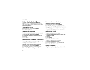 Page 3426Call AlertsUsing the Call Alert QueueWhen you queue a call alert, it remains in the call 
alert queue until you make a Direct Connect call to 
the sender or delete it.Viewing Call Alerts1From the main menu, select Call Alert.
2Scroll through the list.Viewing Date and TimeTo view the date and time a call alert was received:
1From the main menu, select Call Alert.
2Scroll to the call alert you want information on.
3Press m.
4Select View.Responding to Call Alerts in the QueueAfter you queue a call alert,...