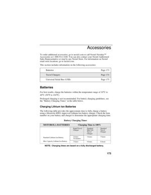 Page 183173
Accessories
To order additional accessories, go to nextel.com or call Nextel NextdaySM
Accessories at 1-800-914-3240. You can also contact your Nextel Authorized
Sales Representative or stop by any Nextel Store. For information on Nextel
retail store locations, go to nextel.com.
This section includes information on the following accessories:
Batteries
For best results, charge the batteries within the temperature range of 10oCto
40oC(50oF to 104oF).
Prolonged charging is not recommended. For battery...