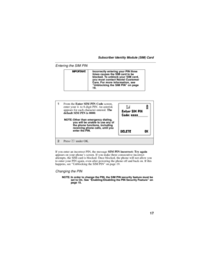 Page 2717
Subscriber Identity Module (SIM) Card
Entering the SIM PIN
If you enter an incorrect PIN, the messageSIM PIN incorrect: Try again
appears on your phone’s screen. If you make three consecutive incorrect
attempts, the SIM card is blocked. Once blocked, the phone will not allow you
to enter your PIN again, even after powering the phone off and back on. If this
happens, see“Unblocking the SIM PIN”on page 19.
Changing the PIN
NOTE: In order to change the PIN, the SIM PIN security feature must be
set to On....