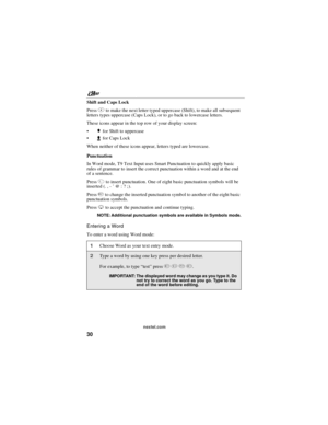 Page 40nextel.com
30
Shift and Caps Lock
Press#to make the next letter typed uppercase (Shift), to make all subsequent
letters types uppercase (Caps Lock), or to go back to lowercase letters.
These icons appear in the top row of your display screen:
$for Shift to uppercase
xfor Caps Lock
When neither of these icons appear, letters typed are lowercase.
Punctuation
In Word mode, T9 Text Input uses Smart Punctuation to quickly apply basic
rules of grammar to insert the correct punctuation within a word and at...