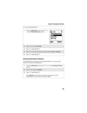Page 5545
About Phonebook Entries
To sort your Phonebook list:
Checking Phonebook Capacity
Your Phonebook can store up to 250 separate numbers. To see how many
entries are stored in your Phonebook:
1From thePhonebookscreen, pressmto
view thePhonebook Menuscreen.
2PressRto scroll toSort By.
3PressBunder SELECT.
4PressRto scroll to the desired sorting method:NameorSpeed #.
5PressBunder SELECT.
1From thePhonebookscreen, pressmto view thePhonebook Menu
screen.
2PressRto scroll toCapacity.
3PressBunder SELECT....