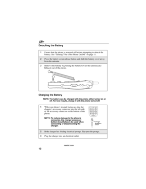 Page 20nextel.com
10 Detaching the Battery
Charging the Battery
NOTE: The battery can be charged with the phone either turned on or
off. For best results, charge it with the phone turned off.
1Ensure that the phone is powered off before attempting to detach the
battery. See “Turning Your i 58sr Phone On/Off” on page 11.
2Press the battery cover release button and slide the battery cover away
from the antenna.
3Remove the battery by pushing the battery toward the antenna and
lifting it out of the phone.
1With...
