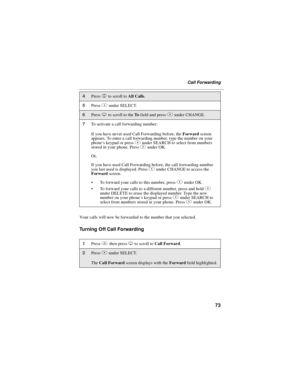 Page 8373
Call Forwarding
Your calls will now be forwarded to the number that you selected.
Turning Off Call Forwarding
4PressSto scroll toAll Calls.
5PressBunder SELECT.
6PressRto scroll to theTofield and pressBunder CHANGE.
7To activate a call forwarding number:
If you have never used Call Forwarding before, theForwardscreen
appears. To enter a call forwarding number, type the number on your
phone’skeypadorpressBunder SEARCH to select from numbers
stored in your phone. PressBunder OK.
Or,
If you have used...
