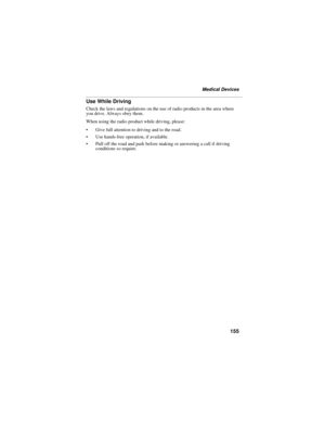 Page 163155
Medical Devices
Use While Driving
Check the laws and regulations on the use of radio products in the area where 
you drive. Always obey them.
When using the radio product while driving, please:
 Give full attention to driving and to the road
.
 Use hands-free operation, if available.
 Pull off the road and park before making or answering a call if driving 
conditions so require. 