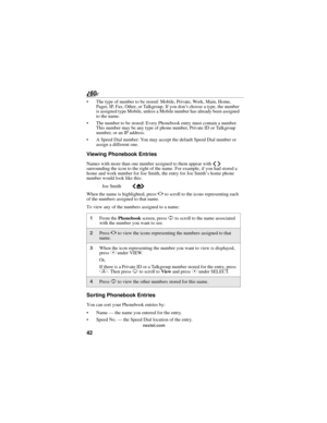 Page 5042
nextel.com
 The type of number to be stored: Mobile, Private, Work, Main, Home, 
Pager, IP, Fax, Other, or Talkgroup. If you don’t choose a type, the number 
is assigned type Mobile, unless a Mobile number has already been assigned 
to the name.
 The number to be stored: Every Phonebook entry must contain a number. 
This number may be any type of phone number, Private ID or Talkgroup 
number, or an IP address.
 A Speed Dial number: You may accept the default Speed Dial number or 
assign a different...