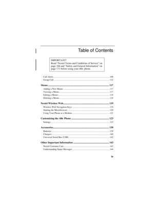 Page 6iv
Table of Contents
IMPORTANT!
Read “Nextel Terms and Conditions of Service” on 
page 166 and “Safety and General Information” on 
page 171 before using your i60c phone.
Call Alerts.................................................................................................... 108
Group Call ................................................................................................... 112
Memo ................................................................................................. 117...