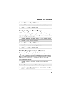 Page 9789
Advanced Voice Mail Features
Changing the Playback Order of Messages
With Nextel Voice Mail service, you can select the order in which you want 
unheard messages to be played. You may listen to the last received message 
first, or you may listen to the first received message first. To select the order in 
which new messages should be played:
Recording, Copying and Replying to Messages
These functions allow you to record and send, reply to, or copy a message to an 
assigned destination address or Group...