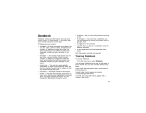 Page 10393
DatebookDatebook stores up to 250 events. You can store
events over a 13 month period — 12 months after
and 1 month before the current date.
A Datebook event contains:
A subject — A name you assign to the event. You
can also enter a phone number, Direct Connect
number, or Talkgroup number here. After the
event is stored, you can call this number from
Datebook or when you get a reminder of this
event.
A location — The location of the event. You can
also enter a phone number, Direct Connect
number, or...