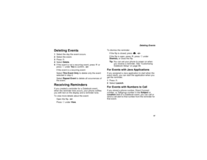Page 10797
Deleting Events
Deleting Events1Select the day the event occurs.
2Select the event.
3Pressm.
4SelectDelete.
5If the event is not a recurring event, pressOor
pressAunderYe sto confirm.-or-
If the event is a recurring event:
SelectThis Event Onlyto delete only the event
selected in step 2.
SelectRepeat Eventto delete all occurrences of
the event.Receiving RemindersIf you created a reminder for a Datebook event,
when the reminder time occurs, your phone notifies
you with text on the display and a...