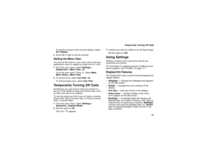 Page 115105
Temporarily Turning Off Calls
To set the contrast of the one-line display, select
Ext. Display.
3Scroll left or right to set the contrast.
Setting the Menu ViewYou can set the items on your main menu and Java
applications menu to appear as large icons or a list:
1From the main menu, selectSettings >
Display/Info > Menu View.-or-
From the main menu: Pressm. SelectMain
Menu Setup > Menu View.
2To choose a list, selectList View.-or-
To choose large icons, selectIcon View.Temporarily Turning Off...