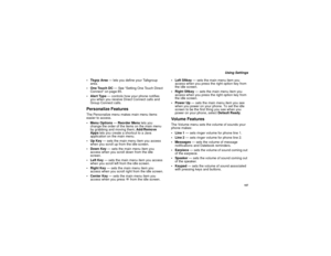 Page 117107
Using Settings
TkgrpArea— lets you define your Talkgroup
area.
 One Touch DC— See “Setting One Touch Direct
Connect” on page 85.
AlertType— controls how your phone notifies
you when you receive Direct Connect calls and
Group Connect calls.
Personalize FeaturesThe Personalize menu makes main menu items
easier to access.
 Menu Options—Reorder Menulets you
change the order of the items on the main menu
by grabbing and moving them;Add/Remove
AppsletsyoucreateashortcuttoaJava
application on the main...
