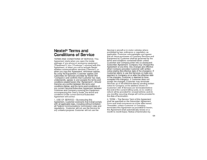 Page 131121
Nextel
®
Te r m s a n d
Conditions of Service
TERMS AND CONDITIONS OF SERVICE: This
Agreement starts when you open the inside
package of any phone or accessory equipment
(“Equipment”), you (“Customer”) received with this
Agreement, or when you call to activate Nextel
wireless communications services (“Service”), or
when you sign this Agreement, whichever applies.
By using the Equipment, Customer applies and
subscribes for Services provided by Nextel (the
“Company”) and confirms that Customer has...