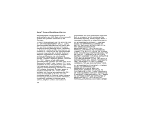 Page 140130Nextel
®Terms and Conditions of Service
the parties hereto. This Agreement shall be
governed by the laws of the State or Commonwealth
in which this Agreement is executed by the
Company.
19. NOTICE REGARDING USE OF SERVICE FOR
911 OR OTHER EMERGENCY CALLS - (a) The
Service provided hereunder does not interact with
911 and other emergency services in the same
manner as landline telephone service. Depending
on Customer’s location and the circumstances and
conditions of a particular call, the Service...