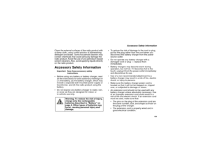 Page 149139
Accessory Safety Information
Clean the external surfaces of the radio product with
adampcloth,usingamildsolutionofdishwashing
detergent and water. Some household cleaners may
contain chemicals that could seriously damage the
radio product. Avoid the use of any petroleum-based
solvent cleaners. Also, avoid applying liquids directly
on the radio product.
Accessory Safety InformationImportant: Save these accessory safety
instructions.Before using any battery or battery charger, read
all the...