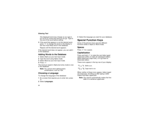 Page 4434Entering Text
The displayed word may change as you type it.
Do not try to correct the word as you go. Type to
the end of the word before editing.
3If the word that appears is not the desired word,
press0to change the word on the display to
the next most likely word in the database.
Repeat until the desired word appears.
If the desired word does not appear, you can add it
to the database.Adding Words to the Database1Select Alpha as your text input mode.
2Type the word using Alpha mode.
3Select Word as...