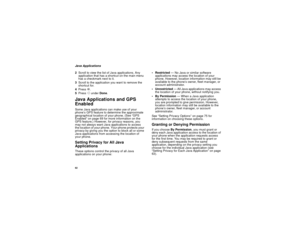 Page 7262Java Applications
2Scroll to view the list of Java applications. Any
application that has a shortcut on the main menu
has a checkmark next to it.
3Scroll to the application you want to remove the
shortcut for.
4PressO.
5PressAunderDone.Java Applications and GPS
EnabledSome Java applications can make use of your
phone’s GPS feature to determine the approximate
geographical location of your phone. (See “GPS
Enabled” on page 69 for more information on the
GPS feature.) However, for privacy reasons, you...