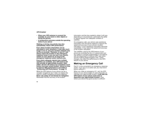 Page 8070GPS Enabled
 When your GPS antenna is covered (for
example, by your hand or other object) or
facing the ground
 In temperature extremes outside the operating
limits of your phone
Walking or driving very slowly may also
substantially reduce GPS performance.
Even where location information can be
calculated in such situations, it may take much
longer to do so, and your location estimate may
not be as accurate. Therefore, in any 911 call,
always report the location to the emergency
response center if...