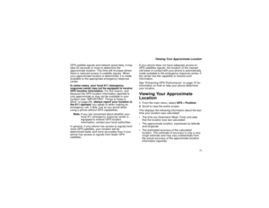 Page 8171
Viewing Your Approximate Location
GPS satellite signals and network assist data, it may
take 30 seconds or more to determine the
approximate location. This time will increase where
there is reduced access to satellite signals. When
your approximate location is determined, it is made
available to the appropriate emergency response
center.
In some cases, your local 911 emergency
response center may not be equipped to receive
GPS location information.For this reason, and
because the GPS location...