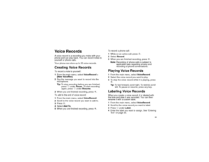 Page 9181
Vo i c e R e c o r d sA voice record is a recording you make with your
phone and can play back. You can record notes to
yourself or phone calls.
Your phone can store up to 20 voice records.Creating Voice RecordsTorecordanotetoyourself:
1From the main menu, selectVo i c e R e c o r d >
[New VoiceRec].
2Say the message you want to record into the
microphone.
Tip:To stop recording before you are finished,
pressAunderPause. To start recording
again, pressAunderResume.
3When you are finished recording,...